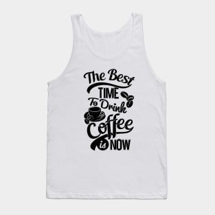 The best time to drink coffee, coffee lover gift black design Tank Top